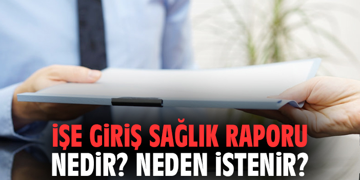İşe Giriş Sağlık Raporu Nedir? Neden İstenir?