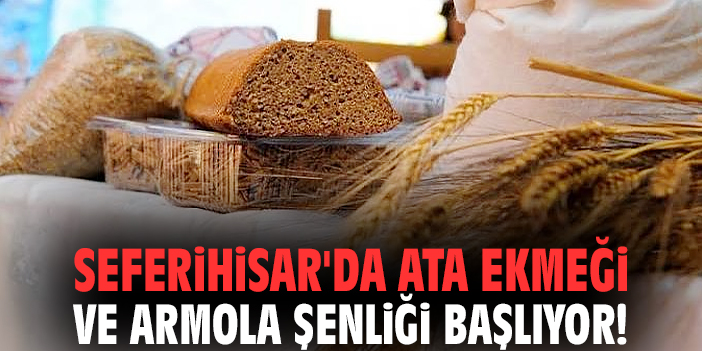 Seferihisar'da Ata Ekmeği ve Armola Şenliği başlıyor!