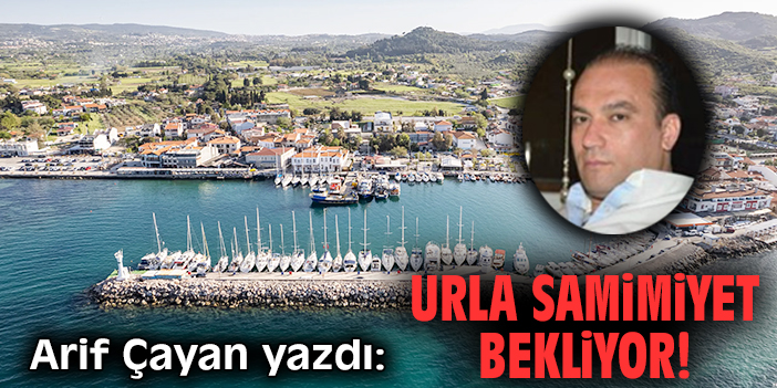 Urla samimiyet bekliyor!