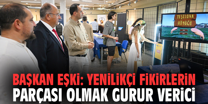 Başkan Eşki: Yenilikçi fikirlerin parçası olmak gurur verici