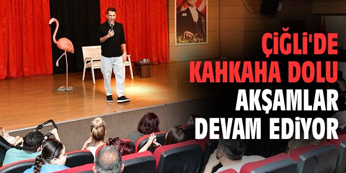 Çiğli'de kahkaha dolu akşamlar devam ediyor