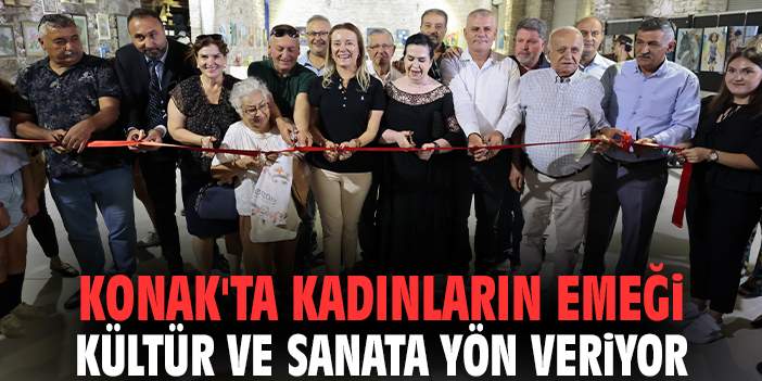 Konak'ta kadınların emeği kültür ve sanata yön veriyor