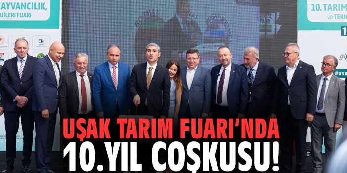 Uşak Tarım Fuarı’nda 10. Yıl Coşkusu!