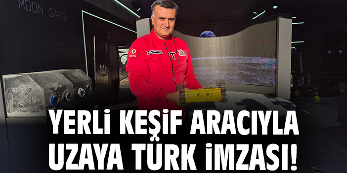 Yerli keşif aracıyla uzaya türk imzası!