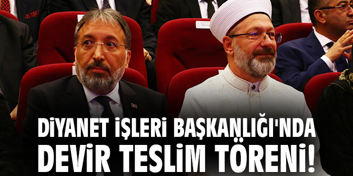 Diyanet İşleri Başkanlığı'nda devir teslim töreni!
