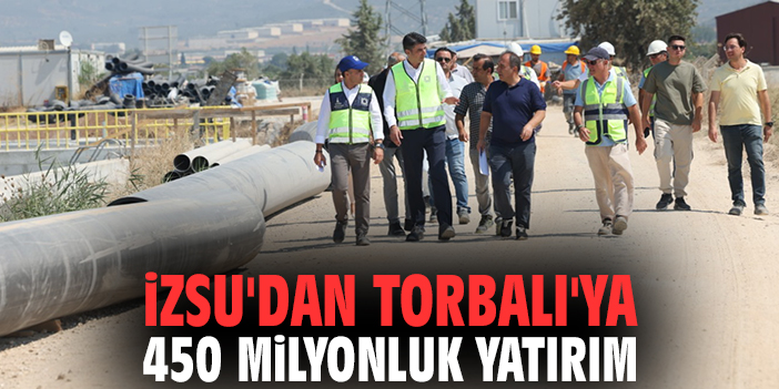 İZSU'dan Torbalı'ya 450 milyonluk yatırım