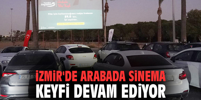 İzmir'de arabada sinema keyfi devam ediyor