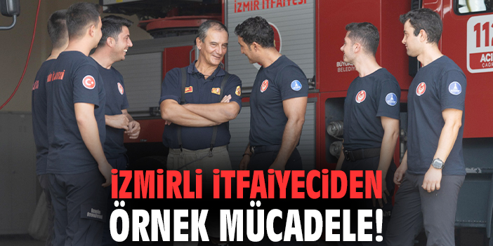 İzmirli itfaiyeciden örnek mücadele