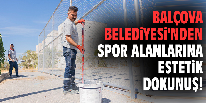 Balçova Belediyesi'nden spor alanlarına estetik dokunuş!