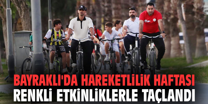 Bayraklı'da Hareketlilik Haftası renkli etkinliklerle taçlandı