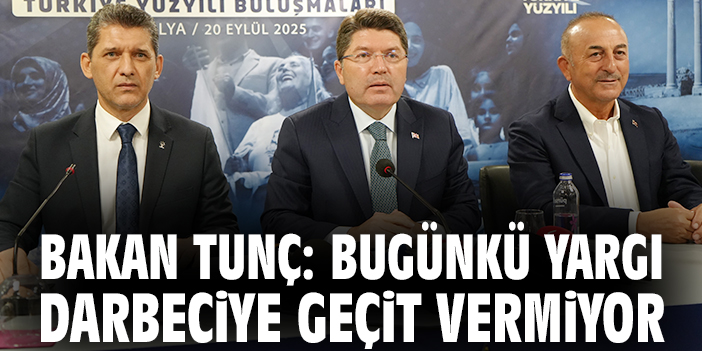 Bakan Tunç: Bugünkü yargı darbeciye geçit vermiyor