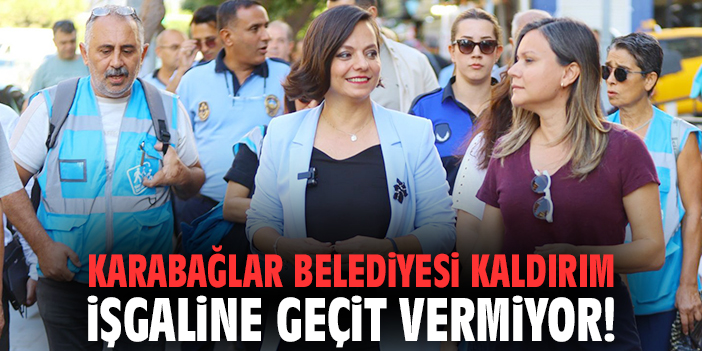 Karabağlar Belediyesi kaldırım işgaline geçit vermiyor!