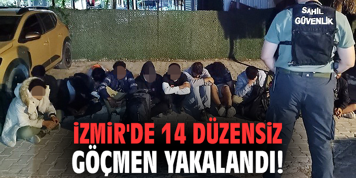 İzmir'de 14 düzensiz göçmen yakalandı!