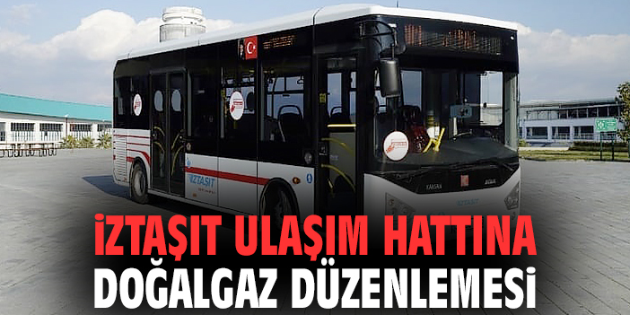 İZTAŞIT ulaşım hattına doğalgaz düzenlemesi