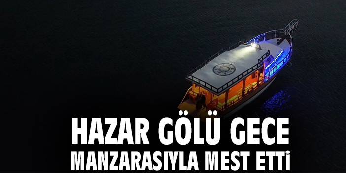 Hazar Gölü Gece Manzarasıyla Mest Etti