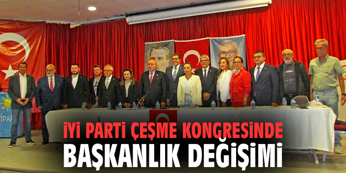 İYİ Parti Çeşme Kongresinde Başkanlık Değişimi