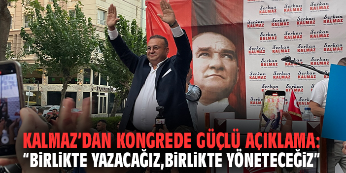 Kalmaz’dan Kongrede Güçlü Açıklama: “Birlikte Yazacağız, Birlikte Yöneteceğiz”