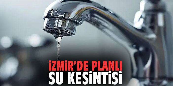 İzmir’de Planlı Su Kesintisi