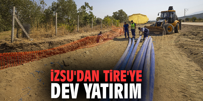 İZSU'dan Tire'ye Dev Yatırım