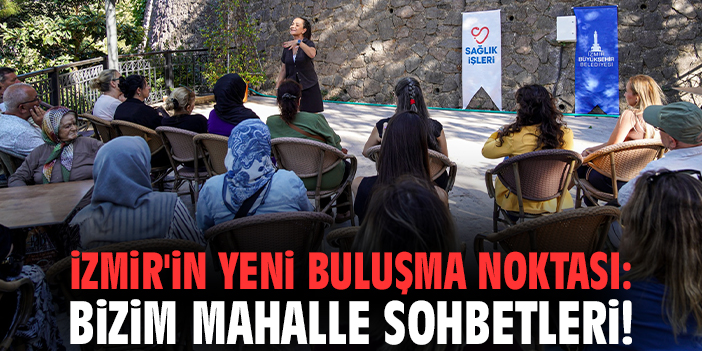 İzmir'in yeni buluşma noktası: Bizim Mahalle Sohbetleri!