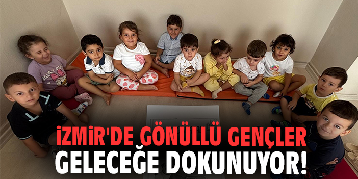 İzmir'de gönüllü gençler geleceğe dokunuyor!