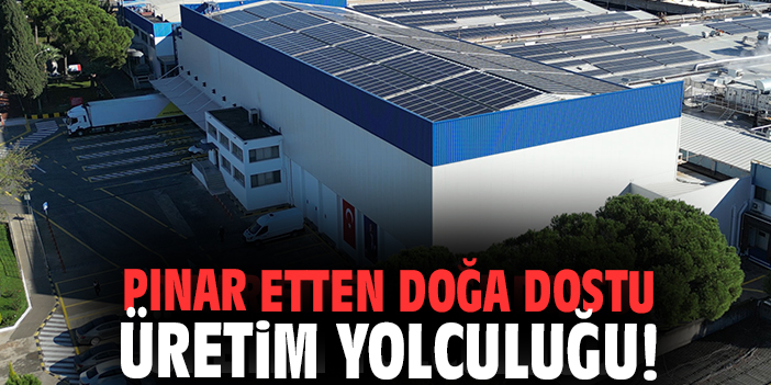 Pınar Etten Doğa Dostu Üretim Yolculuğu!