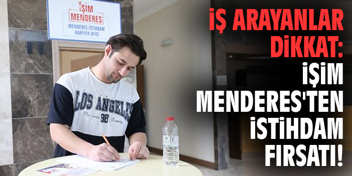 İş arayanlar dikkat: İşim Menderes'ten istihdam fırsatı!