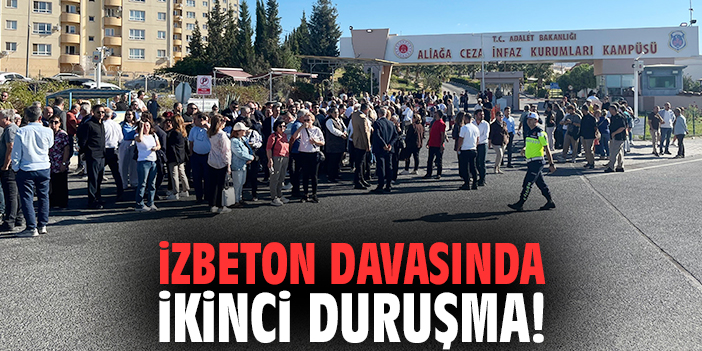 İZBETON davasında ikinci duruşma!