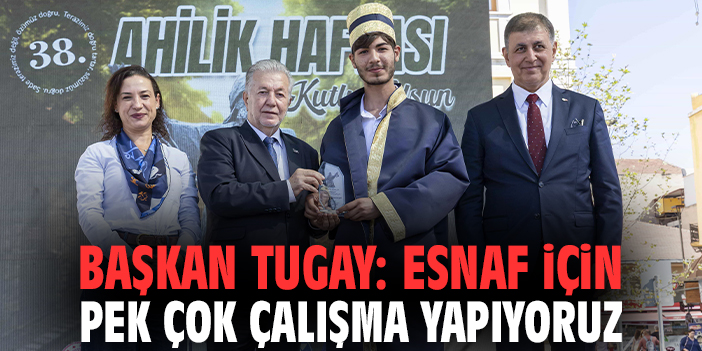 Başkan Tugay: Esnaf için pek çok çalışma yapıyoruz