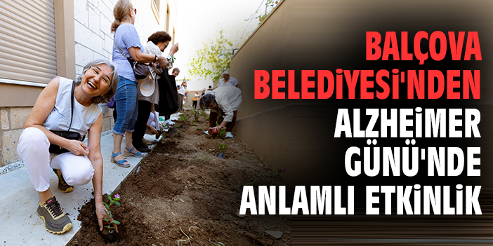 Balçova Belediyesi'nden Alzheimer Günü'nde anlamlı etkinlik