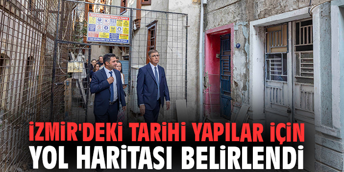 İzmir'deki tarihi yapılar için yol haritası belirlendi