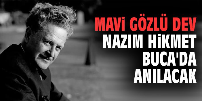 Mavi gözlü dev Nazım Hikmet Buca'da anılacak