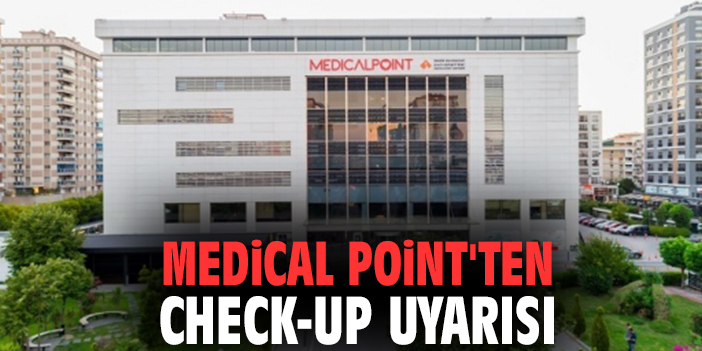 Medical Point'ten Check-up uyarısı