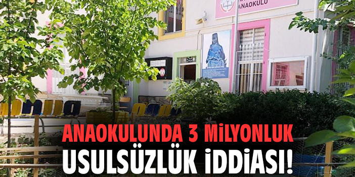 Anaokulunda 3 milyonluk usulsüzlük iddiası!