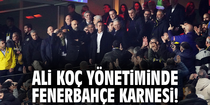 Ali Koç yönetiminde Fenerbahçe karnesi!