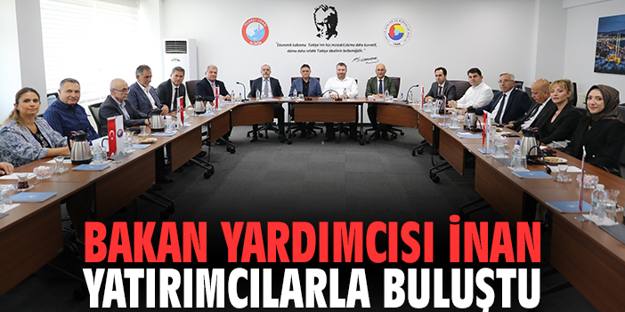 Bakan yardımcısı İnan yatırımcılarla buluştu
