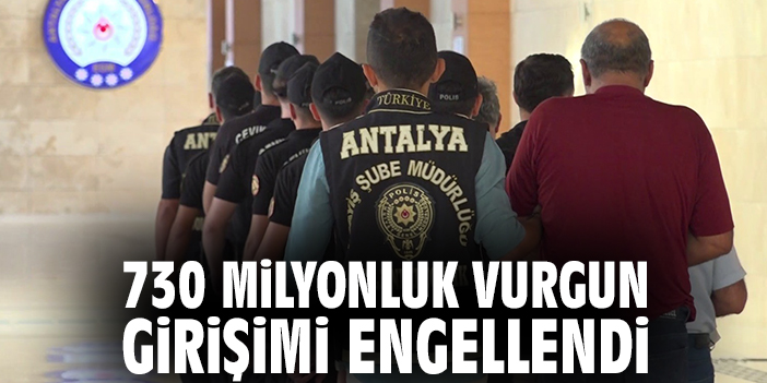730 milyonluk vurgun girişimi engellendi