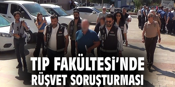 Tıp Fakültesi’nde Rüşvet Soruşturması
