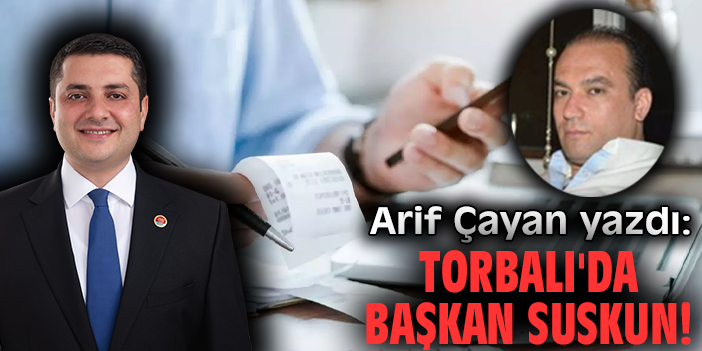 Torbalı'da başkan suskun!