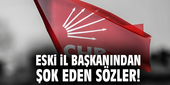 Eski İl Başkanından şok eden sözler!