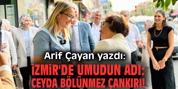 İzmir'de umudun adı: Ceyda Bölünmez Çankırı!