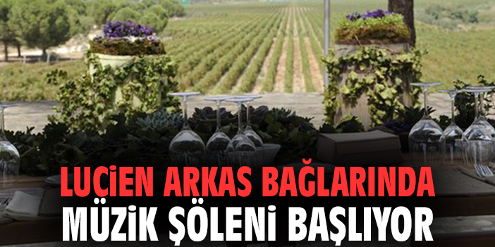 Lucien Arkas Bağlarında müzik şöleni başlıyor