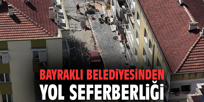 Bayraklı Belediyesinden yol seferberliği