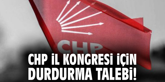 CHP İl Kongresi için durdurma talebi!