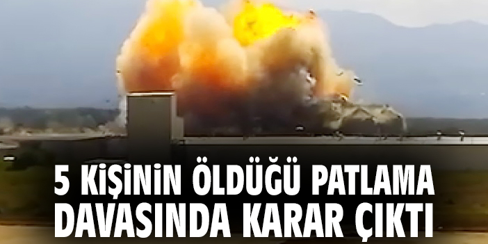 5 kişinin öldüğü patlama davasında karar çıktı