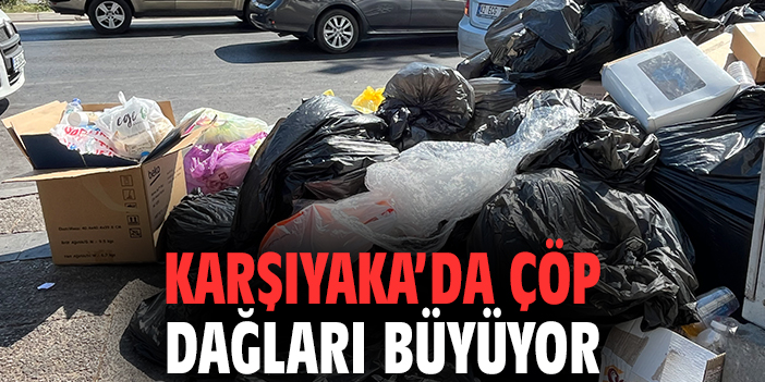 Karşıyaka’da çöp dağları büyüyor: Vatandaş tepkili!