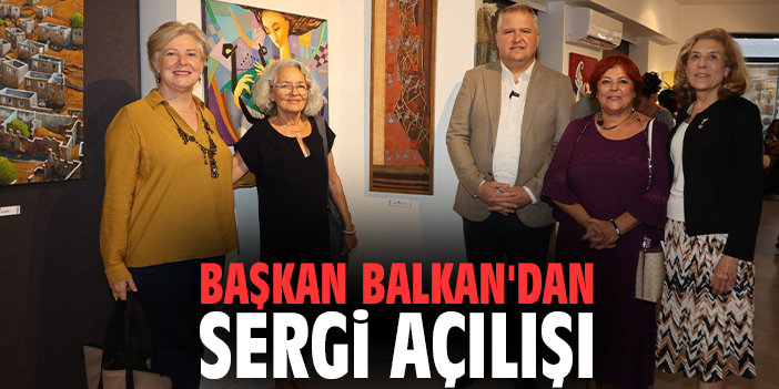 Başkan Balkan'dan sergi açılışı