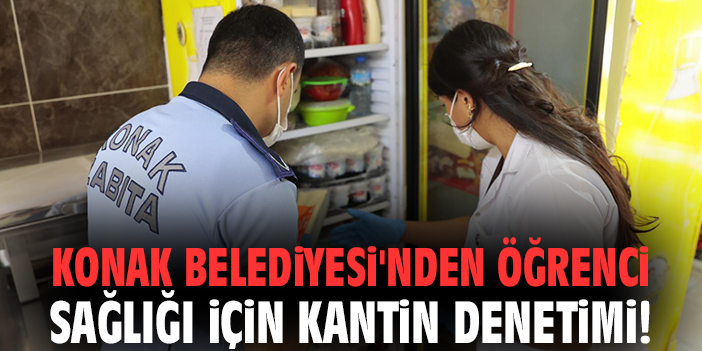 Konak Belediyesi'nden öğrenci sağlığı için kantin denetimi!