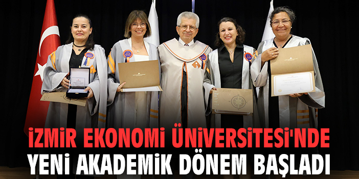 İzmir Ekonomi Üniversitesi'nde yeni akademik dönem başladı