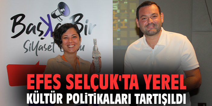 Efes Selçuk'ta Yerel Kültür Politikaları tartışıldı
